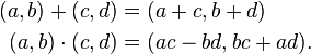 \begin{align}
(a, b) + (c, d) &= (a + c, b + d)\\
(a, b) \cdot (c, d) &= (ac - bd, bc + ad).
\end{align}