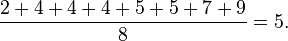     \frac{2 + 4 + 4 + 4 + 5 + 5 + 7 + 9}{8} = 5.  