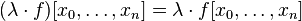 (\lambda\cdot f)[x_0,\dots,x_n] = \lambda\cdot f[x_0,\dots,x_n]