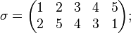 \sigma=\begin{pmatrix}
1 & 2 & 3 & 4 & 5 \\
2 & 5 & 4 & 3 & 1\end{pmatrix};