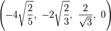 \left(-4{\sqrt {\frac {2}{5}}},\ -2{\sqrt {\frac {2}{3}}},\ {\frac {2}{\sqrt {3}}},\ 0\right)