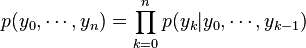 p(y_0,\cdots,y_n)=\prod_{k=0}^n p(y_k|y_0,\cdots,y_{k-1})