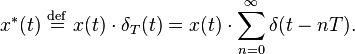 
\begin{align}
x^*(t)\ \stackrel{\mathrm{def}}{=}\ x(t)\cdot \delta_T(t) &= x(t)\cdot \sum_{n=0}^\infty \delta(t-nT).
\end{align}
