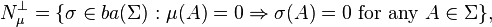 N_\mu^\perp=\{\sigma\in ba(\Sigma) : \mu(A)=0\Rightarrow \sigma(A)= 0 \text{ for any }A\in\Sigma\},