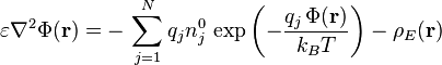  \varepsilon \nabla^2 \Phi(\mathbf{r}) = -\, \sum_{j = 1}^N q_j n_j^0 \, \exp\left(- \frac{q_j \, \Phi(\mathbf{r})}{k_B T} \right) - \rho_E(\mathbf{r}) 