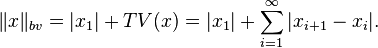 \|x\|_{bv} = |x_1| + TV(x) = |x_1| +  \sum_{i=1}^\infty |x_{i+1}-x_i|.