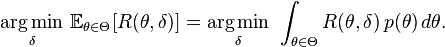  \underset{\delta} {\operatorname{arg\,min}} \ \mathbb{E}_{\theta \in \Theta} [R(\theta,\delta)] = \underset{\delta} {\operatorname{arg\,min}} \ \int_{\theta \in \Theta} R(\theta,\delta) \, p(\theta) \,d\theta. 