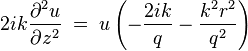 2ik \frac{\partial^2 u}{\partial z^2}  \; = \; u \left (- \frac{2ik}{q} - \frac{k^2 r^2}{q^2}  \right ) \; 