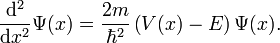 \frac{\mathrm{d}^2}{\mathrm{d}x^2} \Psi(x) = \frac{2m}{\hbar^2} \left( V(x) - E \right) \Psi(x).