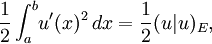 \frac{1}{2} \int_a^b\! u'(x)^2\, dx = \frac{1}{2} (u|u)_E,