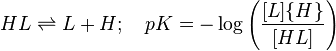 HL \rightleftharpoons L+H; \quad pK =-\log \left(\frac{[L]\{H\}}{[HL]} \right) 