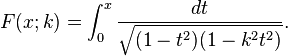  F(x ; k) = \int_{0}^{x} \frac{dt}{\sqrt{(1 - t^2)(1 - k^2 t^2)}}.