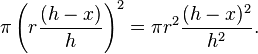  \pi \left(r\frac{(h-x)}{h}\right)^2 =  \pi r^2\frac{(h-x)^2}{h^2}. 