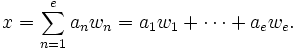  x = \sum_{n=1}^e a_n w_n = a_1 w_1 + \cdots + a_e w_e.