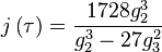 j\left(\tau\right)=\frac{1728g_{2}^{3}}{g_{2}^{3}-27g_{3}^{2}}