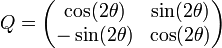 Q = \begin{pmatrix}
\cos(2\theta) & \sin(2\theta)\\
-\sin(2\theta) & \cos(2\theta)
\end{pmatrix}