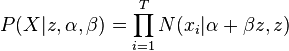 
P(X|z,\alpha,\beta) = \prod_{i=1}^T N(x_i|\alpha+\beta z,z)
