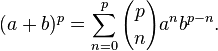 (a+b)^p = \sum_{n=0}^p {p \choose n} a^n b^{p-n}.