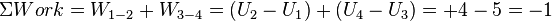 \Sigma Work = W_{1-2} + W_{3-4} = \left(U_2 - U_1\right) + \left(U_4 - U_3\right) = +4 - 5 = -1