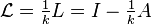 \mathcal{L} = \tfrac{1}{k} L = I - \tfrac{1}{k} A