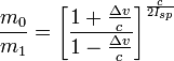 \frac{m_0}{m_1} = \left[\frac{1 + {\frac{\Delta v}{c}}}{1 - {\frac{\Delta v}{c}}}\right]^{\frac{c}{2I_{sp}}}