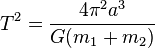  T^2 = \frac{4\pi^2 a^3}{G(m_{1}+m_{2})} 