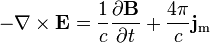 -\nabla \times \mathbf{E} = \frac{1}{c}\frac{\partial \mathbf{B}} {\partial t} + \frac{4 \pi}{c}\mathbf{j}_{\mathrm m}