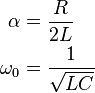 \begin{align}
    \alpha &= \frac{R}{2L} \\
  \omega_0 &= \frac{1}{\sqrt{LC}}
\end{align}