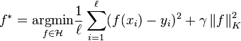  f^* = \underset{f \in \mathcal{H}}{\arg\!\min} \frac{1}{\ell} \sum_{i=1}^{\ell} (f(x_i) - y_i)^2 + \gamma \left\| f \right\|_K^2 