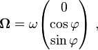 \boldsymbol{ \Omega} = \omega \begin{pmatrix} 0 \\ \cos \varphi \\ \sin \varphi \end{pmatrix}\ ,