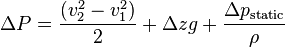  \Delta P = {(v_2^2 - v_1^2) \over 2}+\Delta z g+{\Delta p_{\mathrm{static}}\over\rho}