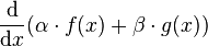 \frac{\mbox{d}}{\mbox{d} x} ( \alpha \cdot f(x) + \beta \cdot g(x) ) 