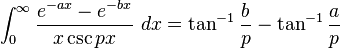 \int_0^\infty \frac {e^{-ax}-e^{-bx}}{x \csc px}\ dx=\tan^{-1}\frac{b}{p}-\tan^{-1}\frac{a}{p}