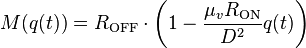 M(q(t)) = R_\mathrm{OFF} \cdot \left(1-\frac{\mu_{v}R_\mathrm{ON}}{D^2} q(t)\right)