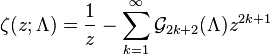 \zeta(z;\Lambda)=\frac{1}{z}-\sum_{k=1}^{\infty}\mathcal{G}_{2k+2}(\Lambda)z^{2k+1}