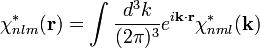 
\chi^*_{nlm}({\mathbf{r}})=\int\frac{d^3k}{(2\pi)^3}e^{i{\mathbf{k}}\cdot {\mathbf{r}}}
\chi^*_{nml}({\mathbf{k}})
