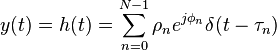 y(t)=h(t)=\sum_{n=0}^{N-1}{\rho_n e^{j\phi_n} \delta(t-\tau_n)}