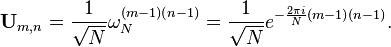 \mathbf{U}_{m,n} = \frac1{\sqrt{N}}\omega_N^{(m-1)(n-1)} = \frac1{\sqrt{N}}e^{-\frac{2\pi i}N (m-1)(n-1)}.