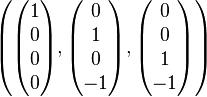 \left(\begin{pmatrix} 1\\0\\0\\0\end{pmatrix}, \begin{pmatrix} 0\\1\\0\\-1\end{pmatrix}, \begin{pmatrix} 0\\0\\1\\-1\end{pmatrix}\right)