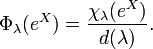  \Phi_\lambda(e^X) = {\chi_\lambda(e^X)\over d(\lambda)}.