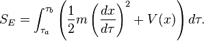 S_E=\int_{\tau_a}^{\tau_b}\left(\frac{1}{2}m\left(\frac{dx}{d\tau}\right)^2+V(x)\right) d\tau.