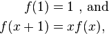 \begin{align}
f(1) & = 1 \ \text{, and} \\
f(x+1) &= x f(x),
\end{align}