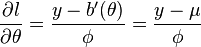 \frac{\partial l}{\partial \theta} = \frac{y-b'(\theta)}{\phi}=\frac{y-\mu}{\phi}