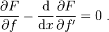  \frac{\partial F}{\partial f} - \frac{\mathrm{d}}{\mathrm{d}x} \frac{\partial F}{\partial f'} = 0 \ . 