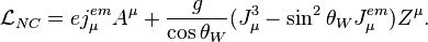 \mathcal{L}_{NC} = e j_\mu^{em} A^\mu + \frac g{\cos\theta_W}(J_\mu^3-\sin^2\theta_WJ_\mu^{em})Z^\mu.