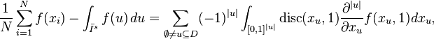 
\frac{1}{N} \sum_{i=1}^N f(x_i)
      - \int_{\bar I^s} f(u)\,du=
\sum_{\emptyset\neq u\subseteq D}(-1)^{|u|}
\int_{[0,1]^{|u|}}{\rm disc}(x_u,1)\frac{\partial^{|u|}}{\partial x_u}f(x_u,1) dx_u,
