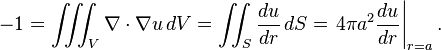  -1= \iiint_V \nabla \cdot \nabla u \, dV = \iint_S \frac{du}{dr} \, dS = \left.4\pi a^2 \frac{du}{dr}\right|_{r=a}.