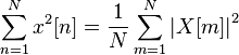 \sum_{n=1}^{N}{{{x}^{2}}[n]} = \frac{1}{N}\sum_{m=1}^{N} \left| X[m] \right|^{2}