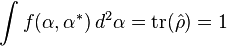 \int f(\alpha,\alpha^*) \, d^2\alpha = \mathrm{tr}(\hat{\rho}) = 1 