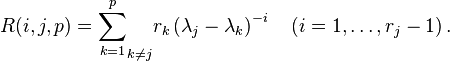 
R(i,j,p)=\mathop{\sum^p_{k=1}}_{k\neq j}r_k\left(\lambda_j-\lambda_k\right)^{-i}~~~(i=1,\ldots,r_j-1)\,.
